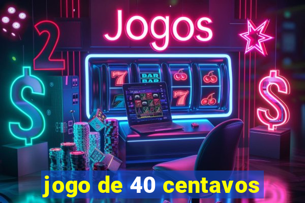 jogo de 40 centavos